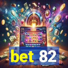 bet 82